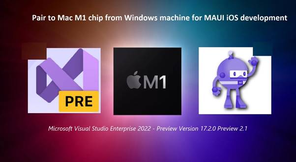 Pair to Mac M1 chip from Windows machine for MAUI iOS development using Visual Studio 2022 Preview 